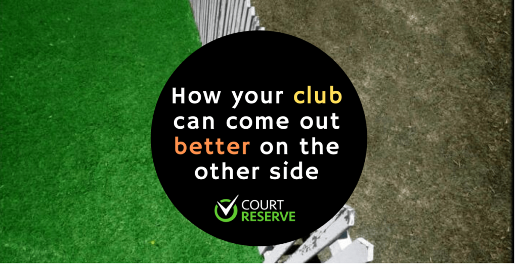 How your club can come out better on the other side How your club can come out better on the other side